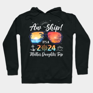 Aw Ship Its A Mother Daughter Trip 2024 Summer Hoodie